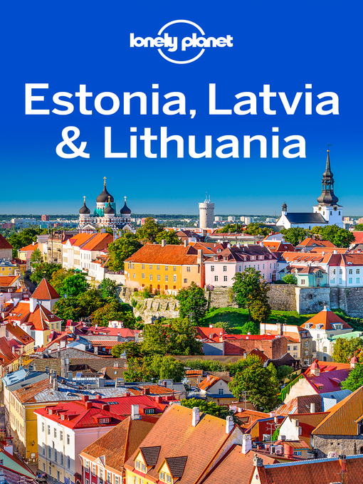 Title details for Lonely Planet Estonia, Latvia & Lithuania by Lonely Planet;Peter Dragicevich;Leonid Ragozin;Hugh McNaughtan - Available